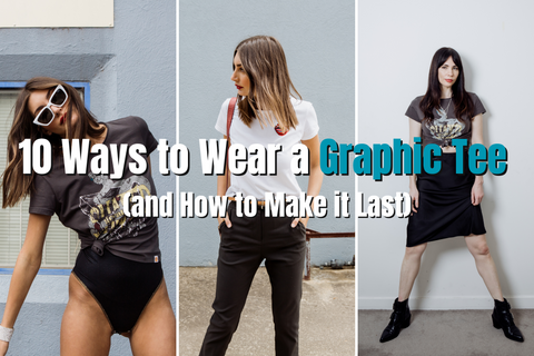 10 Ways to Wear a Graphic Tee (and How to Make it Last)